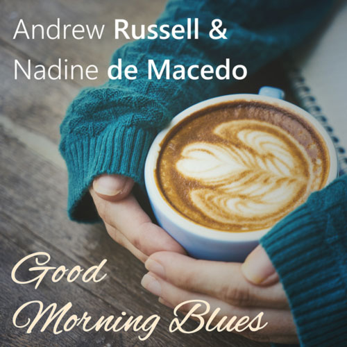 Andrew Russell & Nadine de Macedo - Good Morning Blues