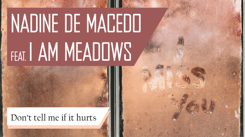 Nadine de Macedo feat. I AM MEADOWS - Don't tell me if it hurts