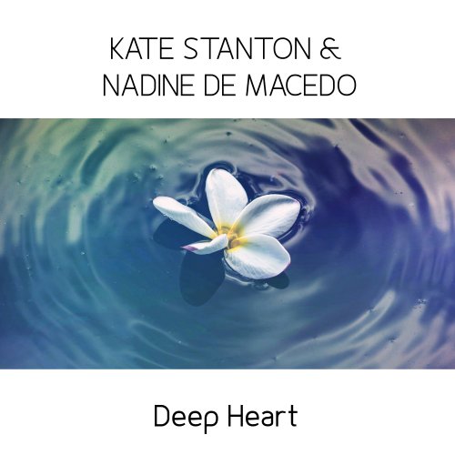 Kate Stanton & Nadine de Macedo - Deep Heart