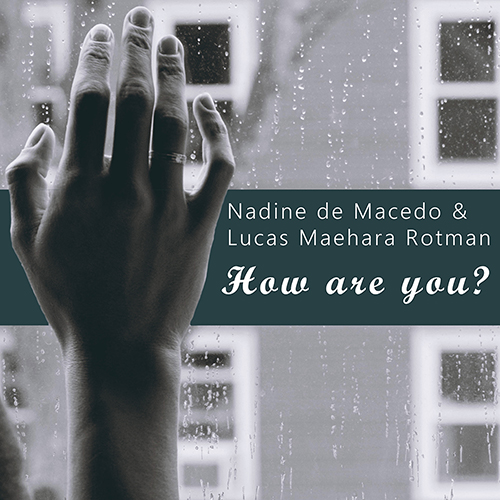 Nadine de Macedo & Lucas Maehara Rotman - How Are You?