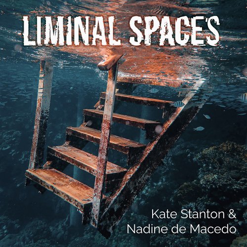 Kate Stanton & Nadine de Macedo - Liminal Spaces