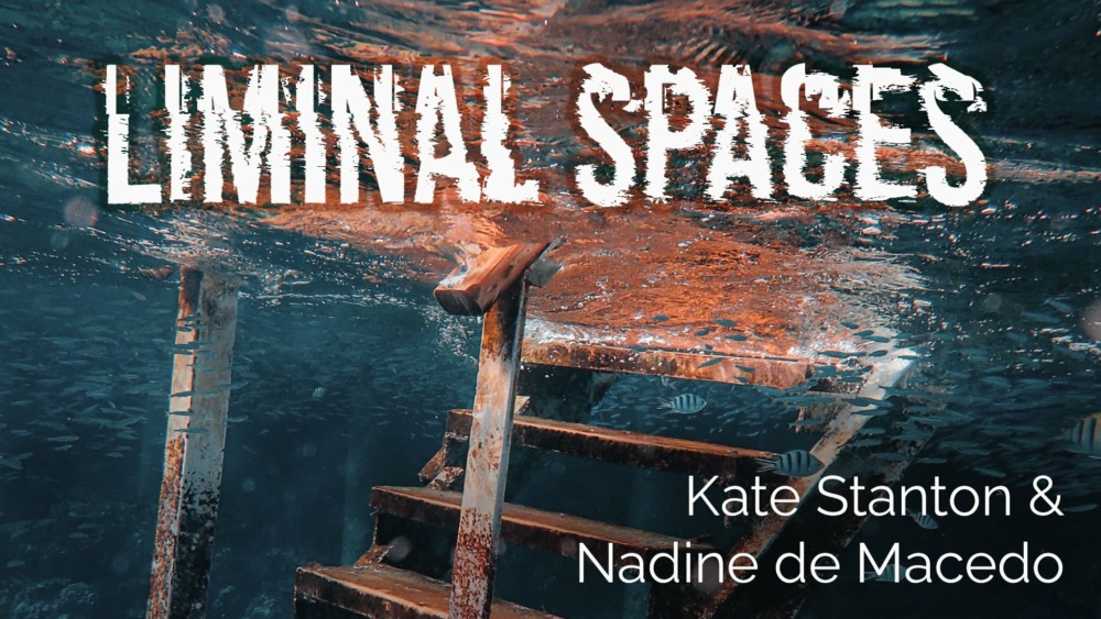 Kate Stanton & Nadine de Macedo - Liminal Spaces