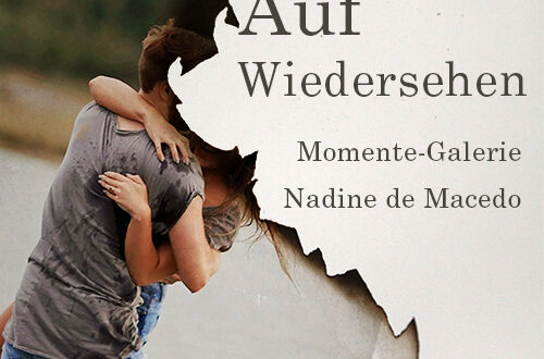 Momente-Galerie & Nadine de Macedo - Auf Wiedersehen