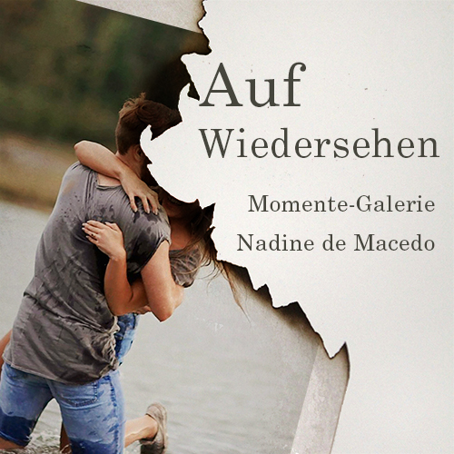 Momente-Galerie & Nadine de Macedo - Auf Wiedersehen