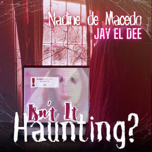 Nadine de Macedo & Jay El Dee - Isn't It Haunting?