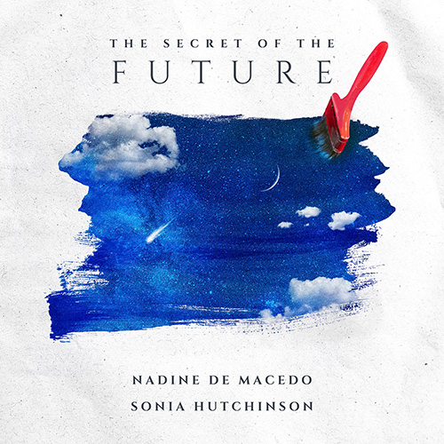 Nadine de Macedo & Sonia Hutchinson - The Secret of the Future