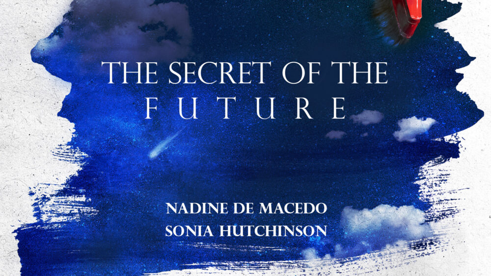 Nadine de Macedo & Sonia Hutchinson - The Secret of the Future