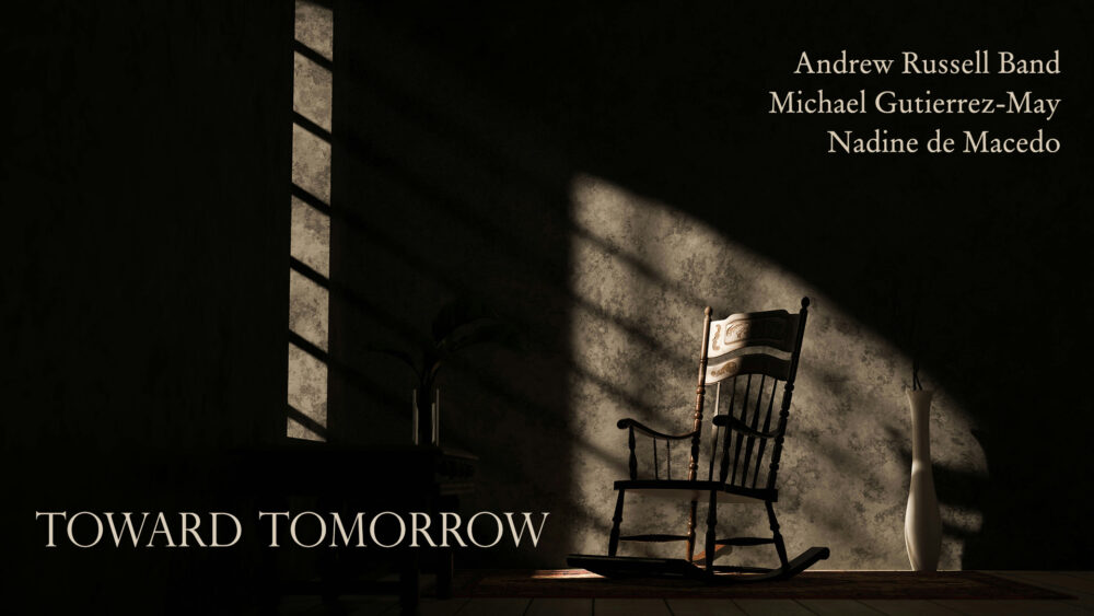 Andrew Russell Band, Michael Gutierrez-May, Nadine de Macedo - Toward Tomorrow