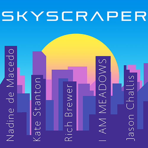 Nadine de Macedo feat. Kate Stanton, Rich Brewer, I AM MEADOWS, Jason Challis - Skyscraper