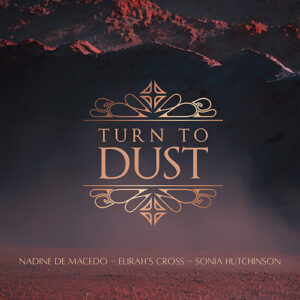 Nadine de Macedo, Elirah's Cross, Sonia Hutchinson - Turn to Dust