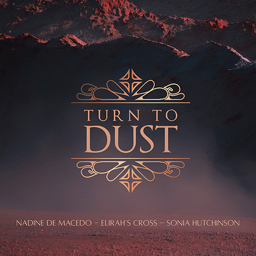 Nadine de Macedo, Elirah's Cross, Sonia Hutchinson - Turn to Dust